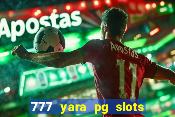 777 yara pg slots paga mesmo